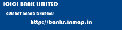 ICICI BANK LIMITED  GUJARAT ANAND DHARMAJ   banks information 